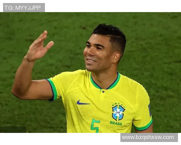 卡塞米罗的职业生涯回顾与未来展望：从巴西国家队到欧洲顶级联赛的传奇之路